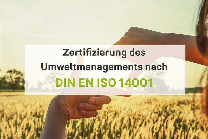 Zertifizierung des Umweltmanagements nach DIN EN ISO 14001 Zertifizierung des Umweltmanagements nach DIN EN ISO 14001